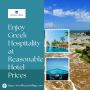 Enjoy Greek Hospitality at Reasonable Hotel Prices