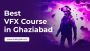 Best VFX Course in Ghaziabad