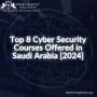 Top 8 Cyber Security Courses Offered in Saudi Arabia [2024]