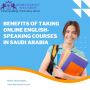 Benefits Online English-Speaking Courses in Saudi Arabia