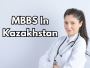 mbbs in kazakhstan mbbs in kazakhstan