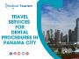 Medical Tourism services for the top dentist in Panama City