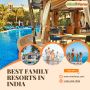 Indulge in Luxury and Fun: Discover the Best Family Resorts 