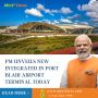 PM Unveils New integrated in Port Blair Airport Terminal 