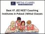 Best IIT JEE NEET Coaching Institutes in Palwal Mittal Clas