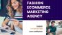 Fashion Forward: Ecommerce Marketing Agency for Style Brands