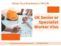 Understand the UK Senior or Specialist Worker Visa.
