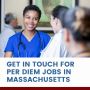 Get in touch for Per Diem Jobs in Massachusetts