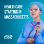 Healthcare Staffing in Massachusetts is easier with MSG Staf