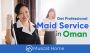 Looking for Best Housemaid Agency in Muscat | Muscat Home