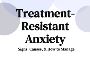 Breakthrough Solutions for Treatment-Resistant Anxiety