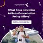 What Doеs Hawaiian Airlinеs Cancеllation Policy Offеrs?