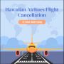 What Is Included in Hawaiian Airlines Cancellation Policy ?