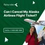 Can I Cancel My Alaska Airlines Flight Ticket?