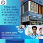 Narayana Cancer Centre: Cancer Treatment Hospitals