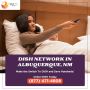 Affordable Dish Network Packages Available in Albuquerque