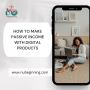 How to Make Passive Income with Digital Products How to Make Passive Income with Digital Products