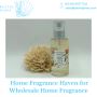 Home Fragrance Haven for Wholesale Home Fragrance