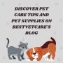 Discover Pet Care Tips and Pet Supplies on Bestvetcare's Blo