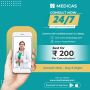 Medicas provides 24/7 online doctor consultation at Rs 200 