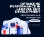 Optimizing Performance in Laravel CRM Development: Technique