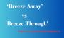 Difference between Breeze through and Breeze away