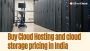 Buy Cloud Hosting and cloud storage pricing in India