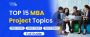 Top 15 MBA Project Topics & Ideas In 2024 [For Freshers]