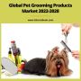 Global Pet Grooming Products Market 2022-2028
