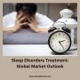 Sleep Disorders Treatment: Global Market Outlook