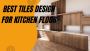 Get Top Quality Tiles Design for Your Kitchen Floor