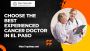 Choose The Best Experienced Cancer Doctor in El Paso