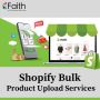 Shopify Made Simple With Easy Bulk Product Upload Services for Your E-commerce Store
