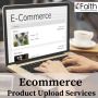 Get Quick Access To Experts for E-commerce Product Upload Services