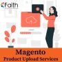 Choose The Best Magento Product Upload Services For Your Online Store