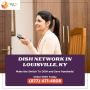 Watch your favorite shows with Dish Network in Louisvill, KY