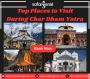 Top Places to Visit During Char Dham Yatra 2023