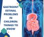 What You Should Know About Childhood Digestive Disorders
