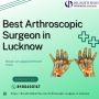 Best Arthroscopic Surgeon in Lucknow