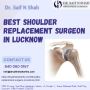 Best shoulder replacement surgeon in Lucknow