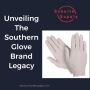 Unveiling the Southern Glove Brand Legacy