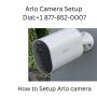 Arlo Camera Setup | Dial 1 877-852-0007 