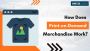 How Does Print-on-Demand Merchandise Work?