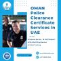 Leading Oman Police Clearance Certificate in UAE