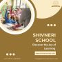 Discover the Joy of Learning at Shivneri School - Enroll Now
