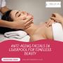  Anti-Aging Facials in Liverpool for Timeless Beauty