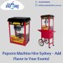 Popcorn Machine Hire Sydney - Add Flavor to Your Events!