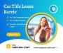 Get the Money You Need Fast with Car Title Loans Barrie