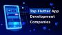 Top 10 Flutter App Development Companies