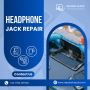 Want Headphone Jack Repair Service in UK